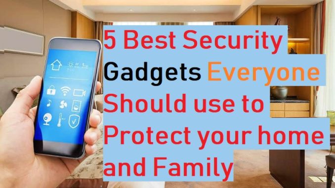 best-security-device-to-safe-your-home 5 smart home gadgets to protect your home and Family