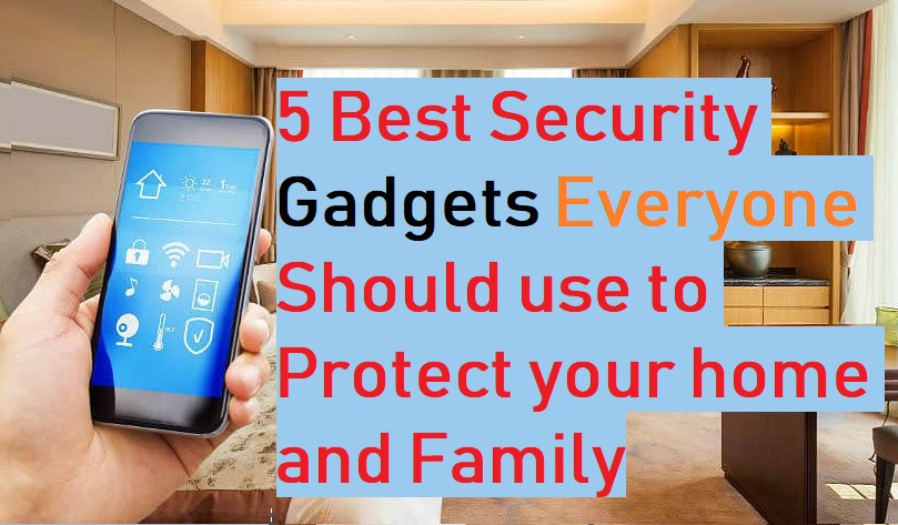 5 smart home gadgets to protect your home and Family