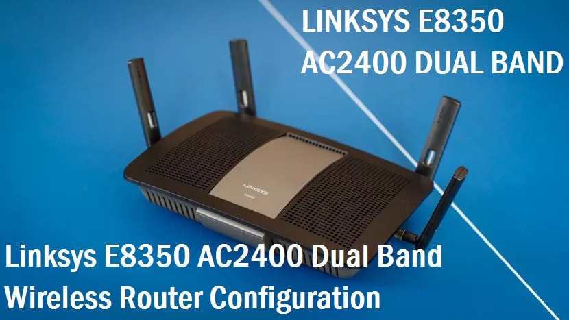 Linksys E8350 AC2400 Dual-Band Wireless Router Setup first time