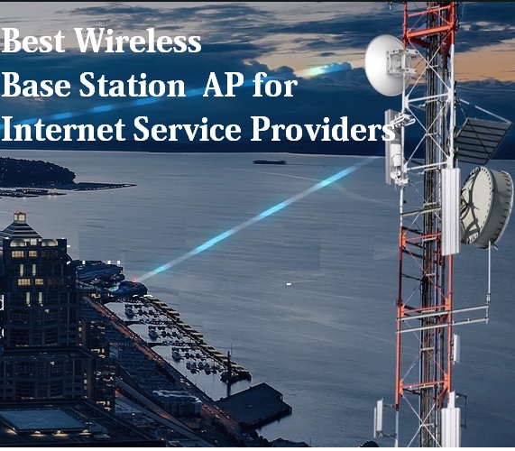 The Best Wireless Base station AP for Internet Service Providers