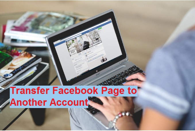 Transfer Facebook Page Ownership to another Account